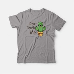 Don't Touch Me Cactus Funny T-shirt