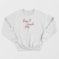 Don't Touch Me Funny Sweatshirt
