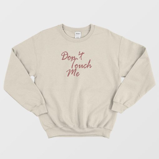 Don't Touch Me Funny Sweatshirt