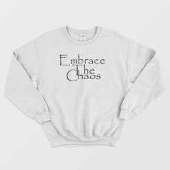 Embrace The Chaos Sarcastic Novelty Sweatshirt