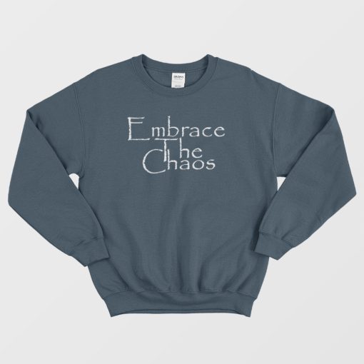Embrace The Chaos Sarcastic Novelty Sweatshirt
