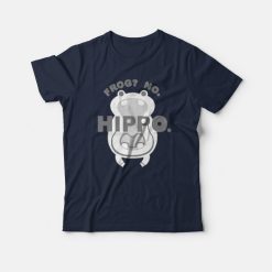 Frog No Hippo Funny T-shirt