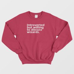 Introverted But Willing To Discuss Wizards Sweatshirt