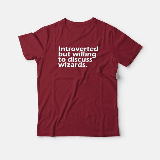 Introverted But Willing To Discuss Wizards T-shirt