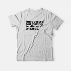 Introverted But Willing To Discuss Wizards T-shirt
