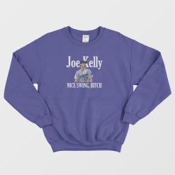 Joe Kelly Nice Swing Bitch Sweatshirt