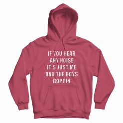 Just Me and The Boys Boppin Hoodie