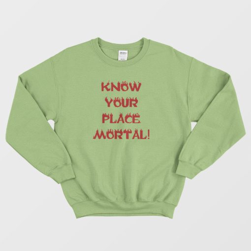 Know Your Place Mortal Sweatshirt