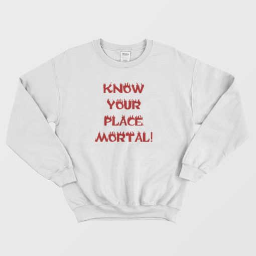 Know Your Place Mortal Sweatshirt