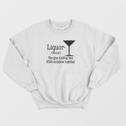 Liquor Noun The Glue Holding This Shitshow Sweatshirt