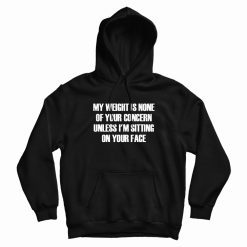 My Weight Is None Of Your Concern Hoodie