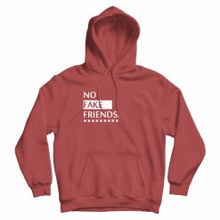 No Fake Friends Hoodie