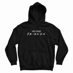 No Fake Friends Parody Hoodie