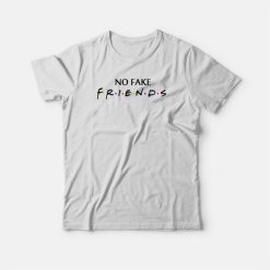 No Fake Friends Parody T-shirt