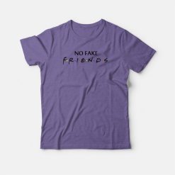 No Fake Friends Parody T-shirt