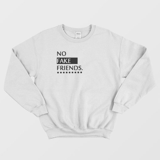 No Fake Friends Sweatshirt