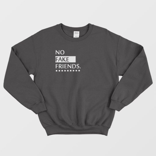 No Fake Friends Sweatshirt