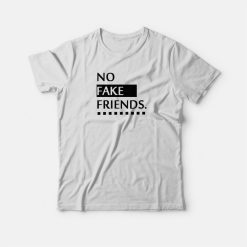 No Fake Friends T-shirt