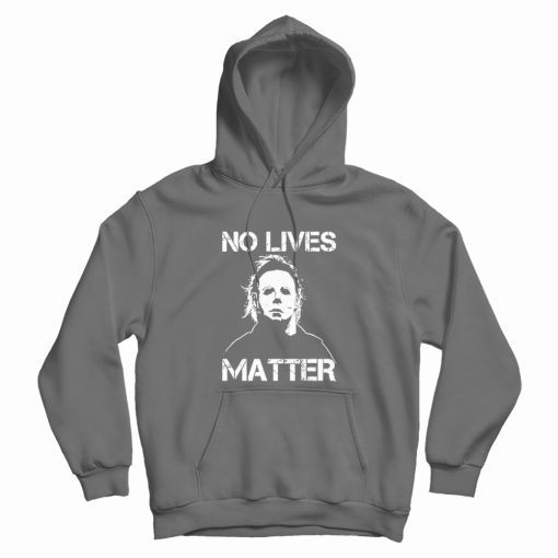 No Lives Matter Michael Myers Hoodie