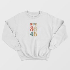 Nope 86 45 Anti Donald Trump Sweatshirt