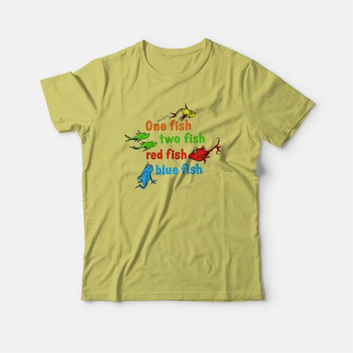 One Fish Two Fish Red Fish Blue Fish Dr Seuss T-shirt