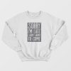 Sorry I'm Late I Didn't Want To Come Sweatshirt