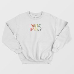 What Babe Funny Sweatshirt