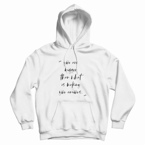 You Are Bigger Motivational Anti Anxiety Hoodie