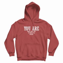 You Are Bigger Than What Is Making You Anxious Hoodie