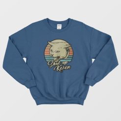 Cat Shut Up Karen Vintage Sweatshirt