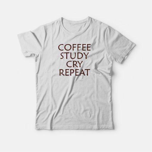 Coffe Study Cry Reapeat T-shirt