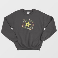 Full Of Anxiety Cute Funny Sweatshirt