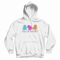 Full Of Anxiety Funny Monster Hoodie