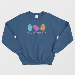 Full Of Anxiety Funny Monster Sweatshirt
