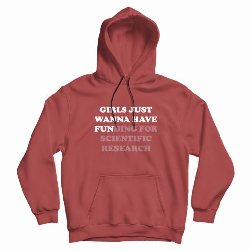 Girls Just Wanna Have Funding For Scientific Research Hoodie
