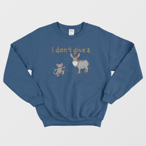 I Don’t Give A Rats Ass Mouse Walking Donkey Sweatshirt