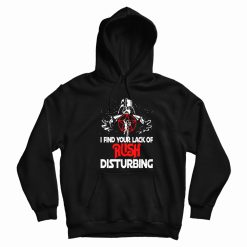 I Find Your Lack of Rush Disturbing Hoodie