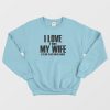 I Love It When My Wife Lets Me Play Video Games Sweatshirt