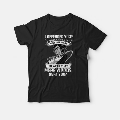 I Offended You What Does It Feel Like To Be T-shirt