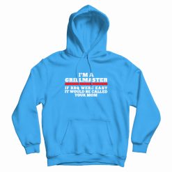 I'm A Grillmaster If Bbq Were Easy Funny Hoodie