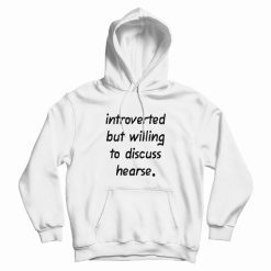 Introverted But Willing to Discuss Hearse Hoodie