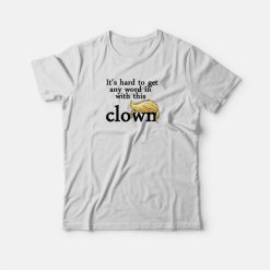 It's Hard To Get Any Word In With This Clown Trump T-shirt