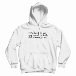 Joe Biden It's Hard To Get Any Word In With This Clown Hoodie