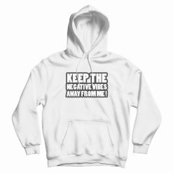 Keep The Negative Vibes Away From Me Funny Hoodie