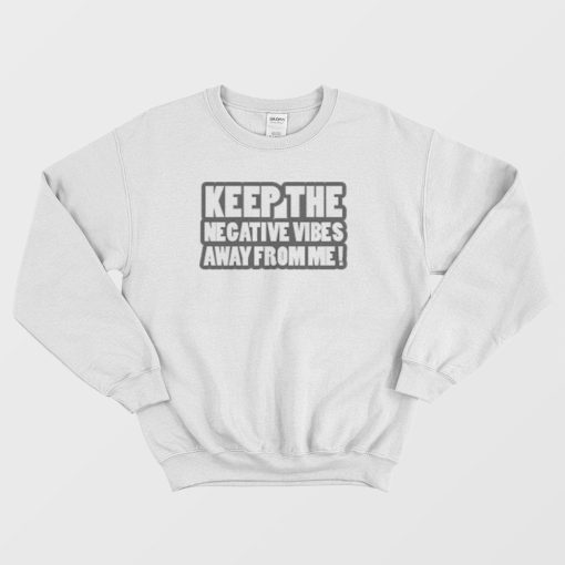 Keep The Negative Vibes Away From Me Funny Sweatshirt