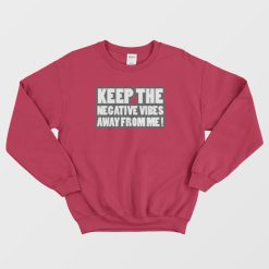 Keep The Negative Vibes Away From Me Funny Sweatshirt