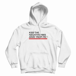 Keep The Negative Vibes Away From Me Hoodie
