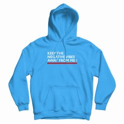 Keep The Negative Vibes Away From Me Hoodie