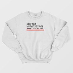Keep The Negative Vibes Away From Me Sweatshirt