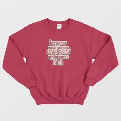 Keep Your Nose & Out Of My Business Sweatshirt